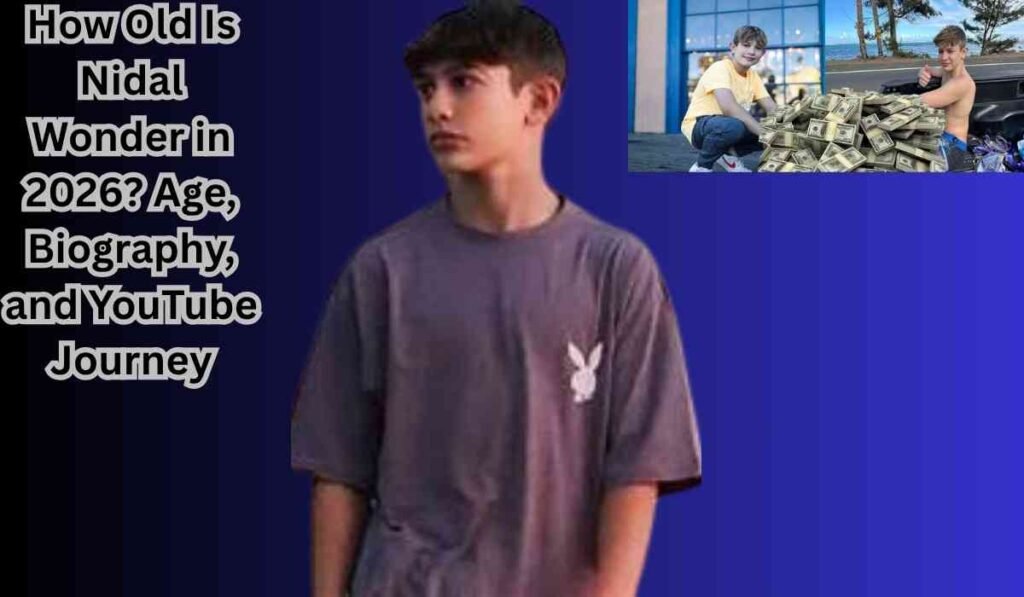How Old Is Nidal Wonder in 2026? Age, Biography, and YouTube Journey